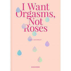 I Want Orgasms, Not Roses