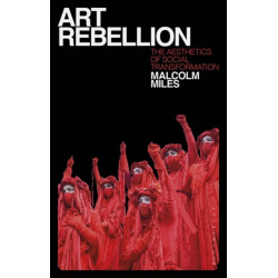 Art Rebellion: The Aesthetics of Social Transformation