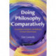 Doing Philosophy Comparatively: Foundations, Problems, and Methods of Cross-Cultural Inquiry