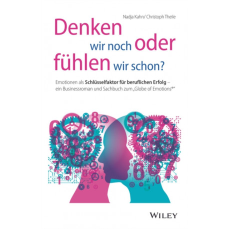 Denken wir noch oder fuhlen wir schon?: Emotionen als Schlusselfaktor fur beruflichen Erfolg - ein Businessroman und Sachbuch zum "Globe of Emotions"
