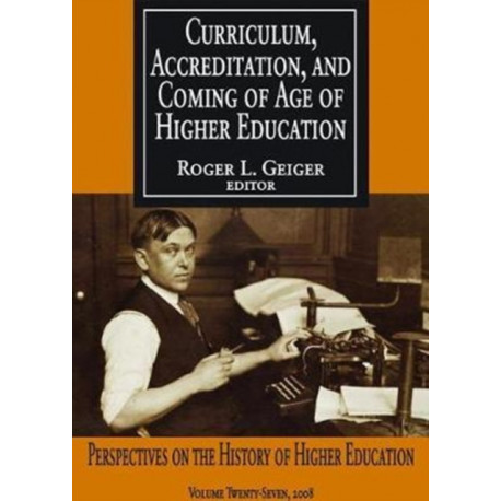 Curriculum, Accreditation and Coming of Age of Higher Education: Perspectives on the History of Higher Education