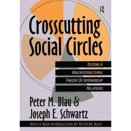 Crosscutting Social Circles: Testing a Macrostructural Theory of Intergroup Relations