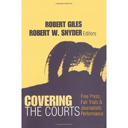 Covering the Courts: Free Press, Fair Trials, and Journalistic Performance