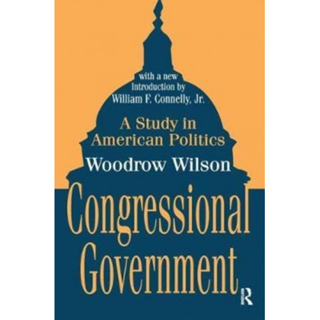 Congressional Government: A Study in American Politics