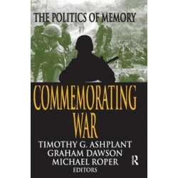 Commemorating War: The Politics of Memory