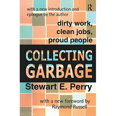 Collecting Garbage: Dirty Work, Clean Jobs, Proud People
