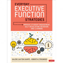 Everyday Executive Function Strategies: Improve Student Engagement, Self-Regulation, Behavior, and Learning