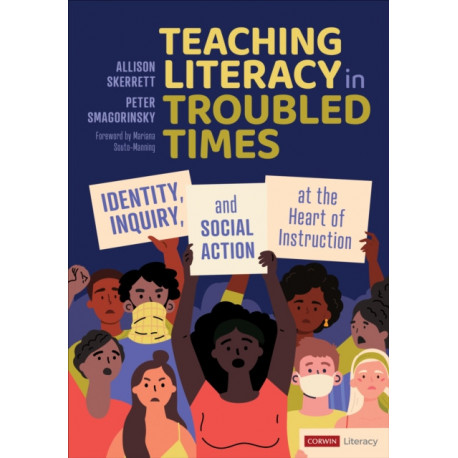 Teaching Literacy in Troubled Times: Identity, Inquiry, and Social Action at the Heart of Instruction