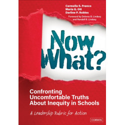 Now What? Confronting Uncomfortable Truths About Inequity in Schools: A Leadership Rubric for Action