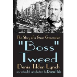Boss Tweed: The Story of a Grim Generation