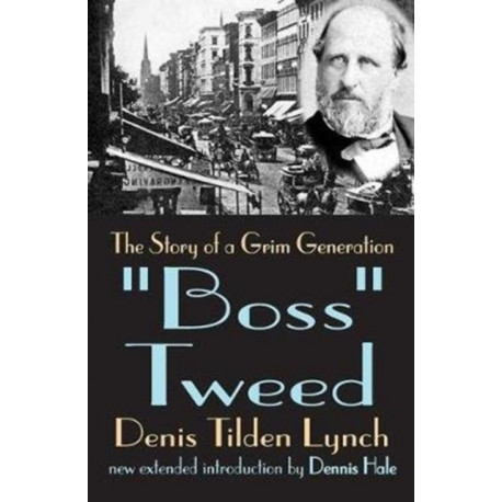 Boss Tweed: The Story of a Grim Generation
