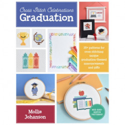Cross Stitch Celebrations: Graduation: 35+ patterns for cross stitching unique graduation-themed announcements and gifts