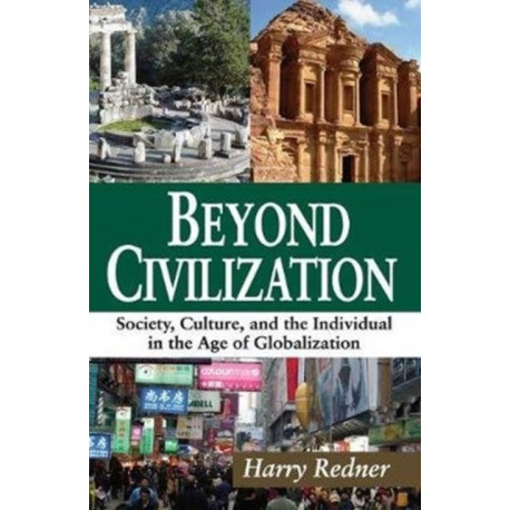 Beyond Civilization: Society, Culture, and the Individual in the Age of Globalization