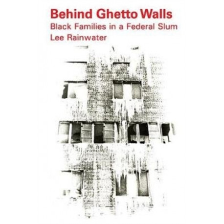 Behind Ghetto Walls: Black Families in a Federal Slum