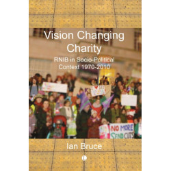 Vision Changing Charity: RNIB in Socio-Political Context, 1970-2010
