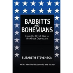 Babbitts and Bohemians from the Great War to the Great Depression: From the Great War to the Great Depression