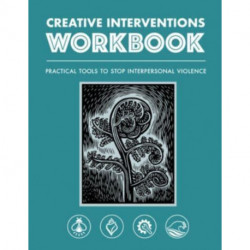 Creative Interventions Workbook: Practical Tools to Stop Interpersonal Violence