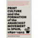 Print Culture and the Formation of the Anarchist Movement in Spain, 1890-1915