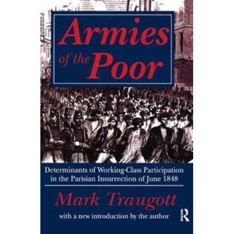 Armies of the Poor: Determinants of Working-class Participation in in the Parisian Insurrection of June 1848