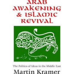Arab Awakening and Islamic Revival: The Politics of Ideas in the Middle East