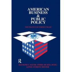 American Business and Public Policy: The politics of foreign trade