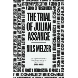 The Trial of Julian Assange: A Story of Persecution