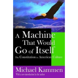 A Machine That Would Go of Itself: The Constitution in American Culture