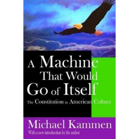 A Machine That Would Go of Itself: The Constitution in American Culture