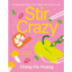 Stir Crazy: 100 Deliciously Healthy Stir Fry Dishes in 30 Minutes or Less