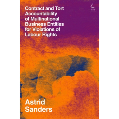 Contract and Tort Accountability of Multinational Business Entities for Violations of Labour Rights
