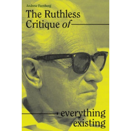 The Ruthless Critique of Everything Existing: Nature and Revolution in Marcuse's Philosophy of Praxis