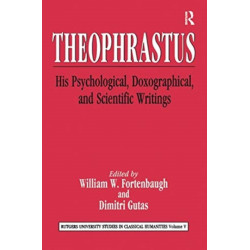 Theophrastus: His Psychological, Doxographical, and Scientific Writings