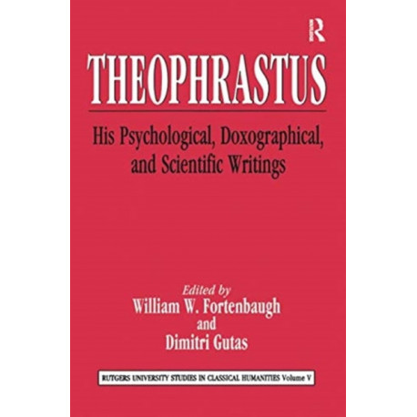 Theophrastus: His Psychological, Doxographical, and Scientific Writings