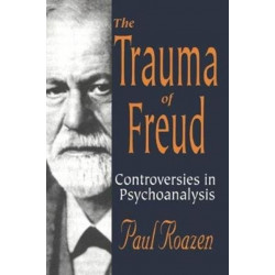 The Trauma of Freud: Controversies in Psychoanalysis