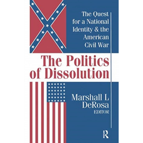 The Politics of Dissolution: Quest for a National Identity and the American Civil War