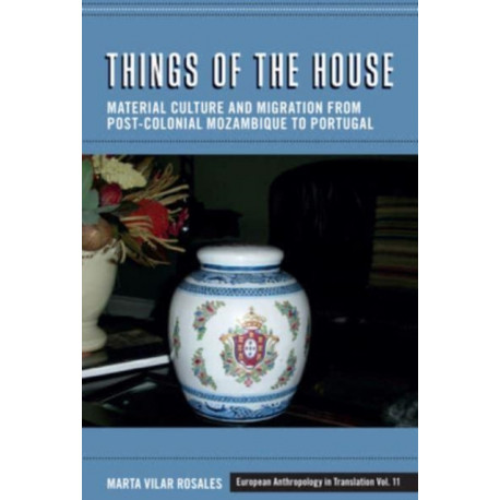 Things of the House: Material Culture and Migration from Post-Colonial Mozambique to Portugal