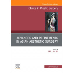Advances and Refinements in Asian Aesthetic Surgery, An Issue of Clinics in Plastic Surgery