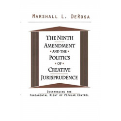 The Ninth Amendment and the Politics of Creative Jurisprudence: Disparaging the Fundamental Right of Popular Control