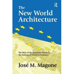 The New World Architecture: The Role of the European Union in the Making of Global Governance
