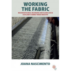 Working the Fabric: Resourcefulness, Belonging and Island Life in Scotland’s Harris Tweed Industry