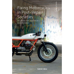 Fixing Motorcycles in Post-Repair Societies: Technology, Aesthetics and Gender