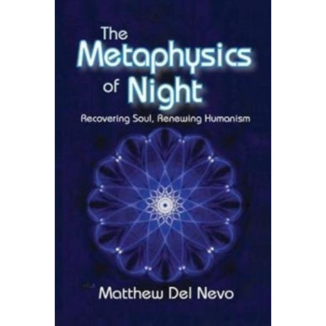 The Metaphysics of Night: Recovering Soul, Renewing Humanism