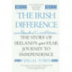The Irish Difference: The Story of Ireland's 400-Year Journey to Independence