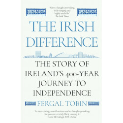 The Irish Difference: The Story of Ireland's 400-Year Journey to Independence