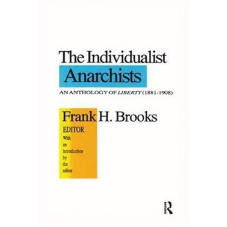 The Individualist Anarchists: Anthology of Liberty, 1881-1908