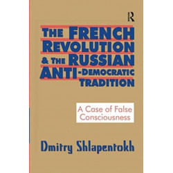 The French Revolution and the Russian Anti-Democratic Tradition: A Case of False Consciousness