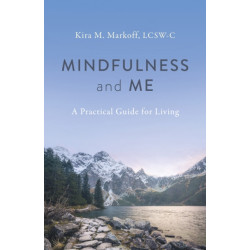 Mindfulness and Me: A Practical Guide for Living