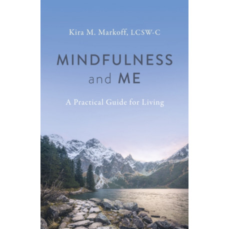 Mindfulness and Me: A Practical Guide for Living