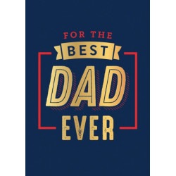 For the Best Dad Ever: The Perfect Thank You for Being an Incredible Father