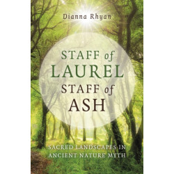 Staff of Laurel, Staff of Ash: Sacred Landscapes in Ancient Nature Myth